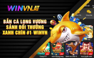 Bắn Cá Long Vương - Sảnh Đổi Thưởng Xanh Chín #1 Winvn